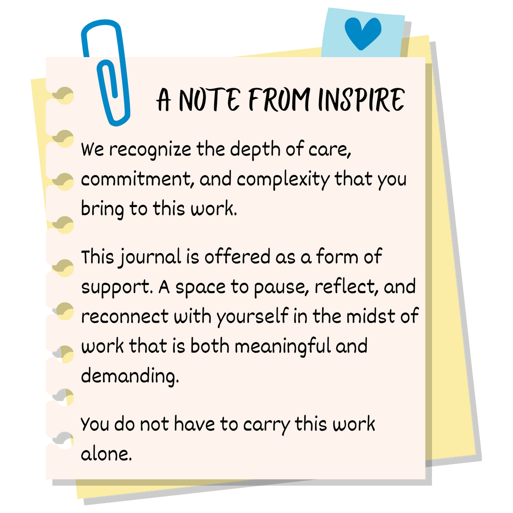 A illustrated notepad graphic titled 'A Note from Inspire' with a paperclip and sticky note design. Text reads: 'We recognize the depth of care, commitment, and complexity that you bring to this work. This journal is offered as a form of support. A space to pause, reflect, and reconnect with yourself in the midst of work that is both meaningful and demanding. You do not have to carry this work alone.