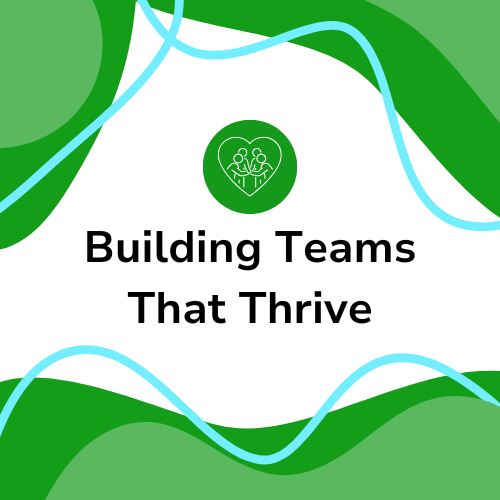 Building Teams That Thrive